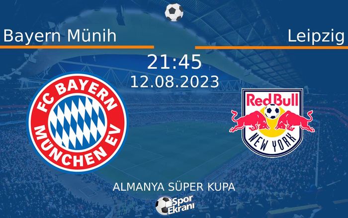 12 Ağustos 2023 Bayern Münih vs Leipzig maçı Hangi Kanalda Saat Kaçta Yayınlanacak?