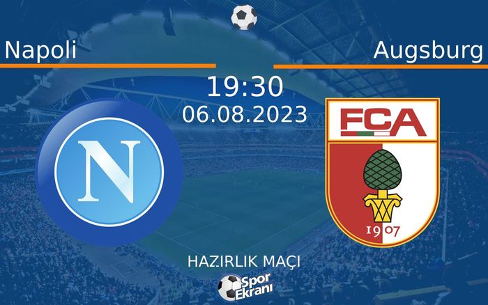 06 Ağustos 2023 Napoli vs Augsburg maçı Hangi Kanalda Saat Kaçta Yayınlanacak?