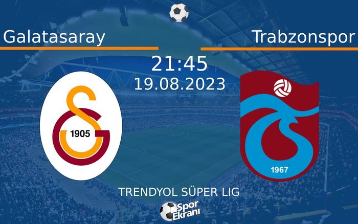 19 Ağustos 2023 Galatasaray vs Trabzonspor maçı Hangi Kanalda Saat Kaçta Yayınlanacak? 19 Ağustos 2023 Galatasaray vs Trabzonspor maçı Hangi Kanalda Saat Kaçta Yayınlanacak?