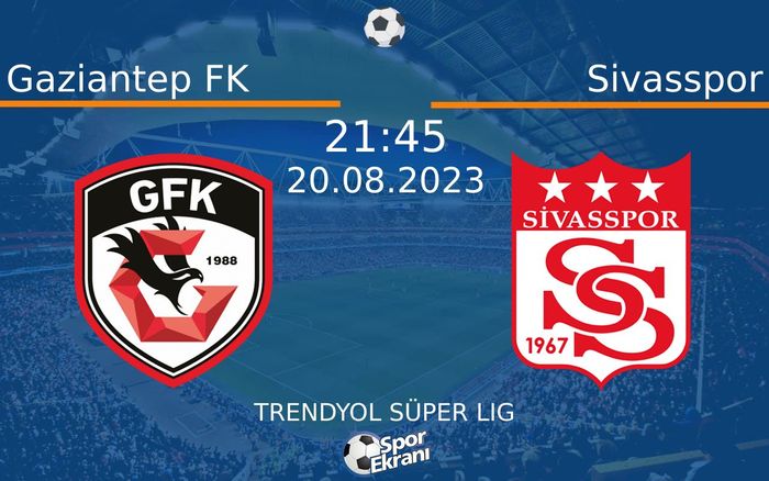 20 Ağustos 2023 Gaziantep FK vs Sivasspor maçı Hangi Kanalda Saat Kaçta Yayınlanacak?