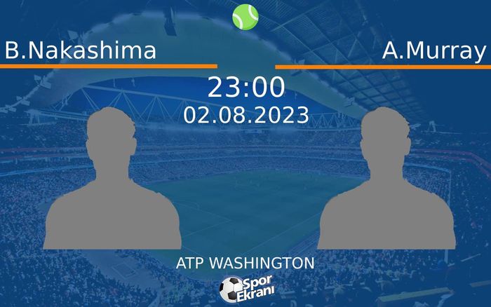 02 Ağustos 2023 B.Nakashima vs A.Murray maçı Hangi Kanalda Saat Kaçta Yayınlanacak?