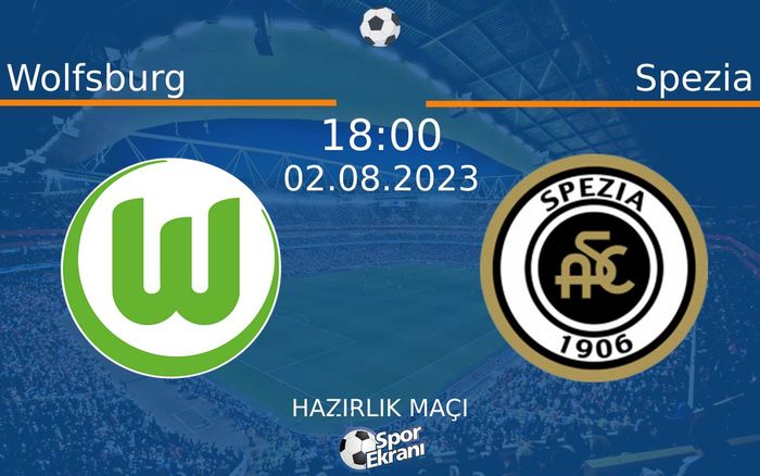 02 Ağustos 2023 Wolfsburg vs Spezia maçı Hangi Kanalda Saat Kaçta Yayınlanacak?