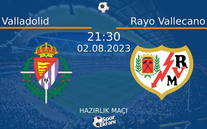 02 Ağustos 2023 Valladolid vs Rayo Vallecano maçı Hangi Kanalda Saat Kaçta Yayınlanacak?