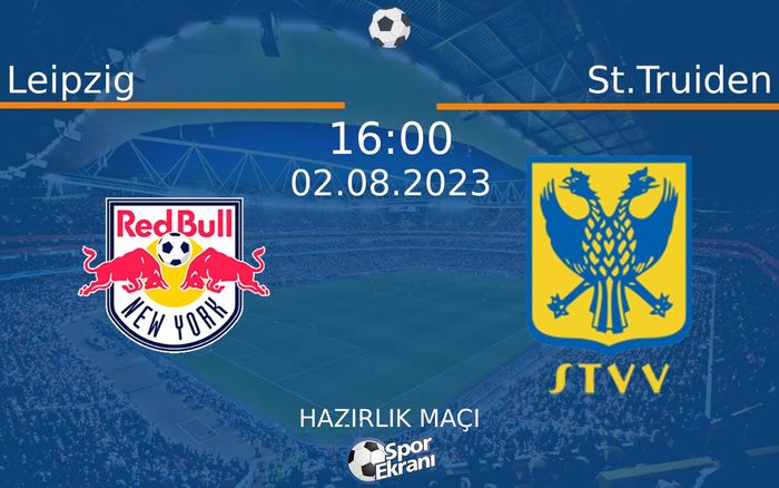 02 Ağustos 2023 Leipzig vs St.Truiden maçı Hangi Kanalda Saat Kaçta Yayınlanacak?