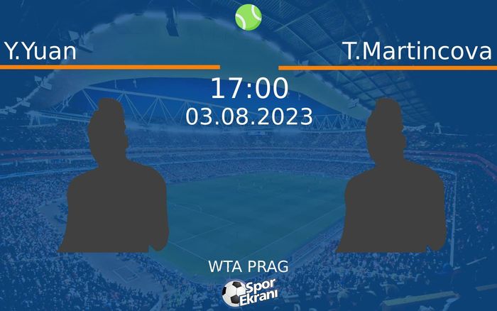 03 Ağustos 2023 Y.Yuan vs T.Martincova maçı Hangi Kanalda Saat Kaçta Yayınlanacak?
