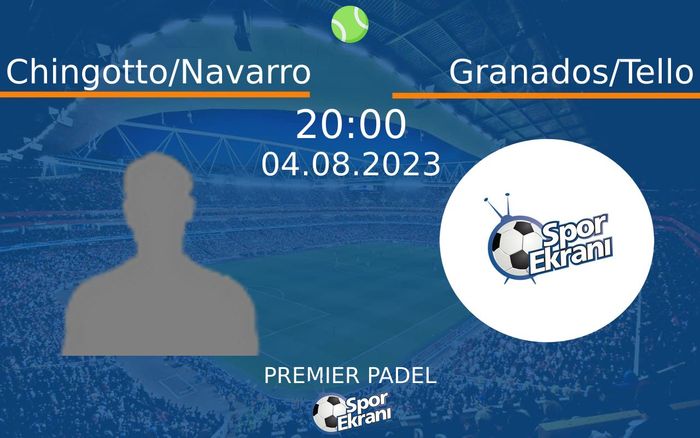 04 Ağustos 2023 Chingotto/Navarro vs Granados/Tello maçı Hangi Kanalda Saat Kaçta Yayınlanacak?