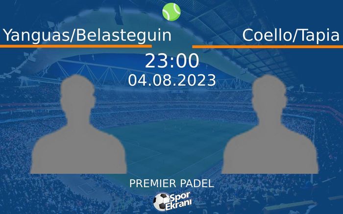 04 Ağustos 2023 Yanguas/Belasteguin vs Coello/Tapia maçı Hangi Kanalda Saat Kaçta Yayınlanacak?