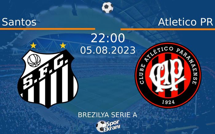 05 Ağustos 2023 Santos vs Atletico PR maçı Hangi Kanalda Saat Kaçta Yayınlanacak? 05 Ağustos 2023 Santos vs Atletico PR maçı Hangi Kanalda Saat Kaçta Yayınlanacak?