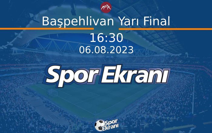 06 Ağustos 2023 Bursa Bb Softaoğlu Mehmet Pehlivan Güreşleri - Başpehlivan Yarı Final  Hangi Kanalda Saat Kaçta Yayınlanacak?