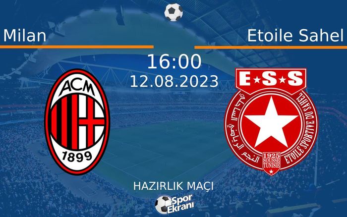 12 Ağustos 2023 Milan vs Etoile Sahel maçı Hangi Kanalda Saat Kaçta Yayınlanacak?