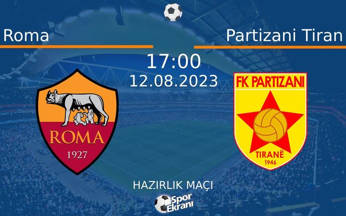 12 Ağustos 2023 Roma vs Partizani Tiran maçı Hangi Kanalda Saat Kaçta Yayınlanacak?