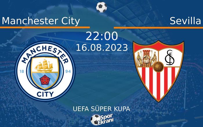 16 Ağustos 2023 Manchester City vs Sevilla maçı Hangi Kanalda Saat Kaçta Yayınlanacak? 16 Ağustos 2023 Manchester City vs Sevilla maçı Hangi Kanalda Saat Kaçta Yayınlanacak?