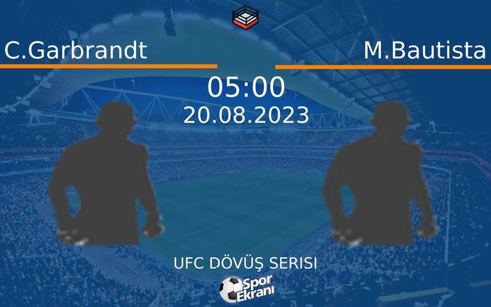 20 Ağustos 2023 C.Garbrandt vs M.Bautista maçı Hangi Kanalda Saat Kaçta Yayınlanacak?
