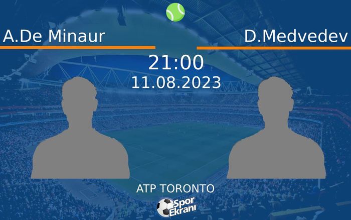 11 Ağustos 2023 A.De Minaur vs D.Medvedev maçı Hangi Kanalda Saat Kaçta Yayınlanacak?