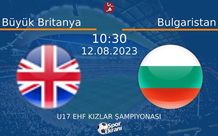 12 Ağustos 2023 Büyük Britanya vs Bulgaristan maçı Hangi Kanalda Saat Kaçta Yayınlanacak? 12 Ağustos 2023 Büyük Britanya vs Bulgaristan maçı Hangi Kanalda Saat Kaçta Yayınlanacak?