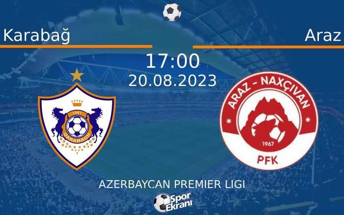 20 Ağustos 2023 Karabağ vs Araz maçı Hangi Kanalda Saat Kaçta Yayınlanacak? 20 Ağustos 2023 Karabağ vs Araz maçı Hangi Kanalda Saat Kaçta Yayınlanacak?