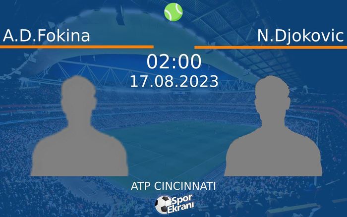 17 Ağustos 2023 A.D.Fokina vs N.Djokovic maçı Hangi Kanalda Saat Kaçta Yayınlanacak?