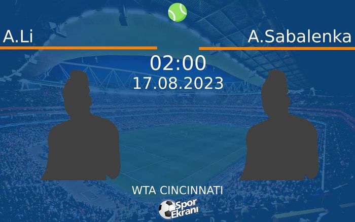 17 Ağustos 2023 A.Li vs A.Sabalenka maçı Hangi Kanalda Saat Kaçta Yayınlanacak? 17 Ağustos 2023 A.Li vs A.Sabalenka maçı Hangi Kanalda Saat Kaçta Yayınlanacak?