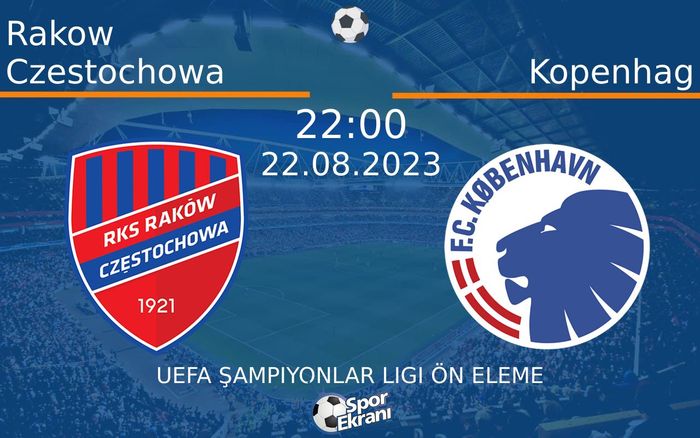 22 Ağustos 2023 Rakow Czestochowa vs Kopenhag maçı Hangi Kanalda Saat Kaçta Yayınlanacak?