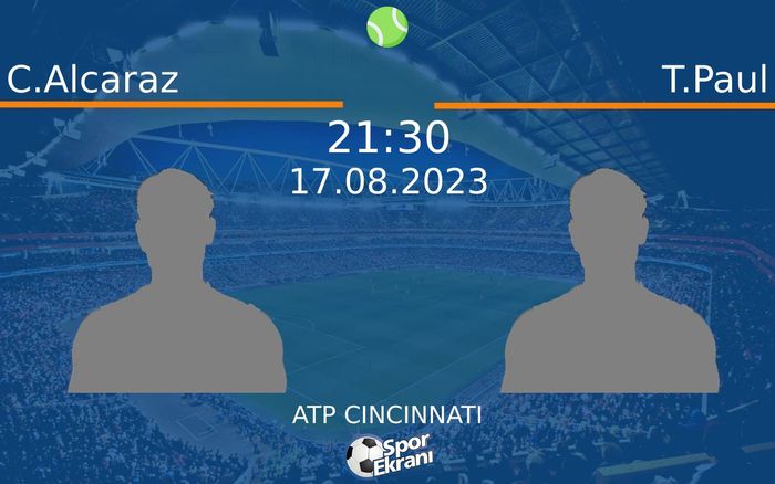 17 Ağustos 2023 C.Alcaraz vs T.Paul maçı Hangi Kanalda Saat Kaçta Yayınlanacak?