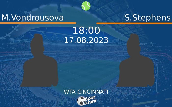 17 Ağustos 2023 M.Vondrousova vs S.Stephens maçı Hangi Kanalda Saat Kaçta Yayınlanacak?