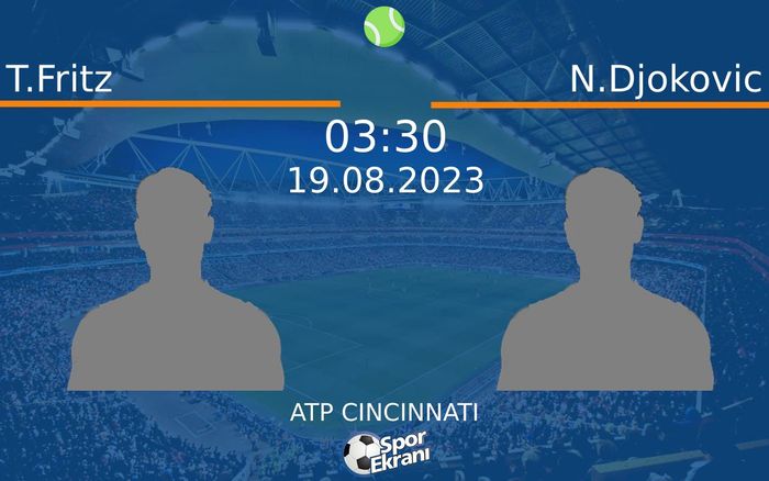 19 Ağustos 2023 T.Fritz vs N.Djokovic maçı Hangi Kanalda Saat Kaçta Yayınlanacak? 19 Ağustos 2023 T.Fritz vs N.Djokovic maçı Hangi Kanalda Saat Kaçta Yayınlanacak?