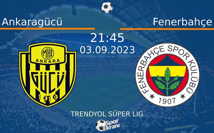 03 Eylül 2023 Ankaragücü vs Fenerbahçe maçı Hangi Kanalda Saat Kaçta Yayınlanacak?