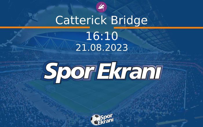 21 Ağustos 2023 Günün Yarişlari - Catterick Bridge  Hangi Kanalda Saat Kaçta Yayınlanacak?