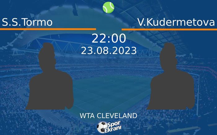 23 Ağustos 2023 S.S.Tormo vs V.Kudermetova maçı Hangi Kanalda Saat Kaçta Yayınlanacak?