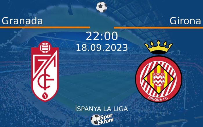 18 Eylül 2023 Granada vs Girona maçı Hangi Kanalda Saat Kaçta Yayınlanacak?
