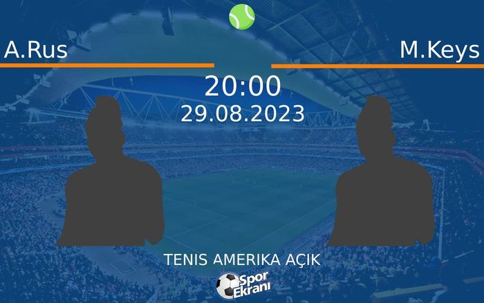 29 Ağustos 2023 A.Rus vs M.Keys maçı Hangi Kanalda Saat Kaçta Yayınlanacak?