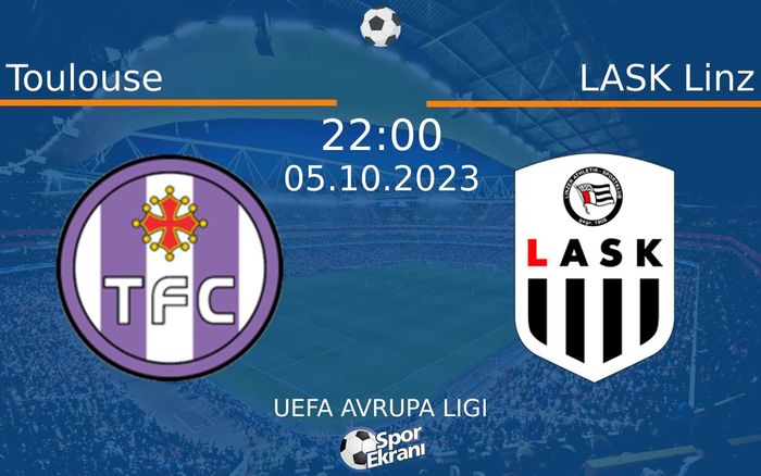 05 Ekim 2023 Toulouse vs LASK Linz maçı Hangi Kanalda Saat Kaçta Yayınlanacak?