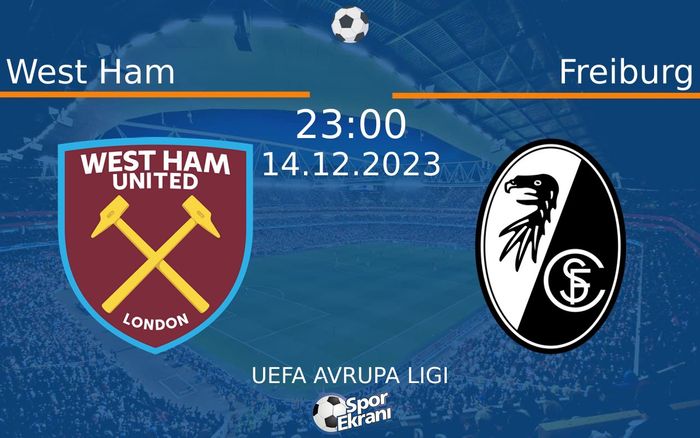 14 Aralık 2023 West Ham vs Freiburg maçı Hangi Kanalda Saat Kaçta Yayınlanacak?