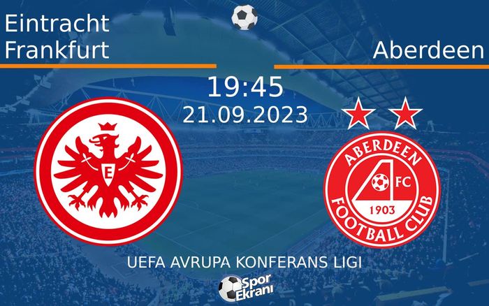 21 Eylül 2023 Eintracht Frankfurt vs Aberdeen maçı Hangi Kanalda Saat Kaçta Yayınlanacak?