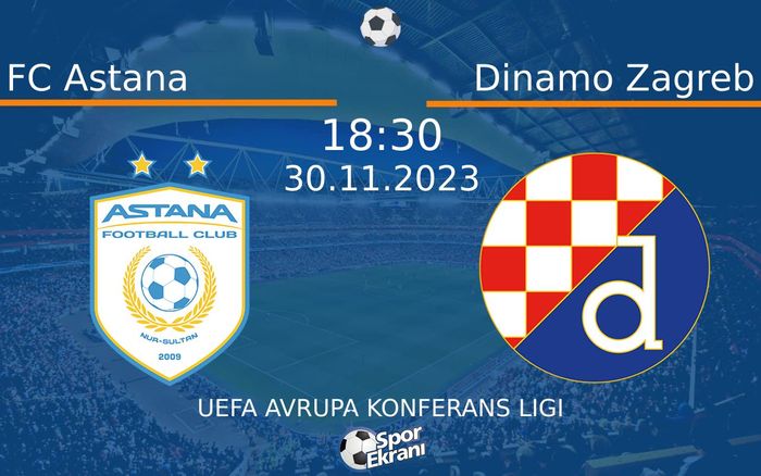 30 Kasım 2023 FC Astana vs Dinamo Zagreb maçı Hangi Kanalda Saat Kaçta Yayınlanacak?