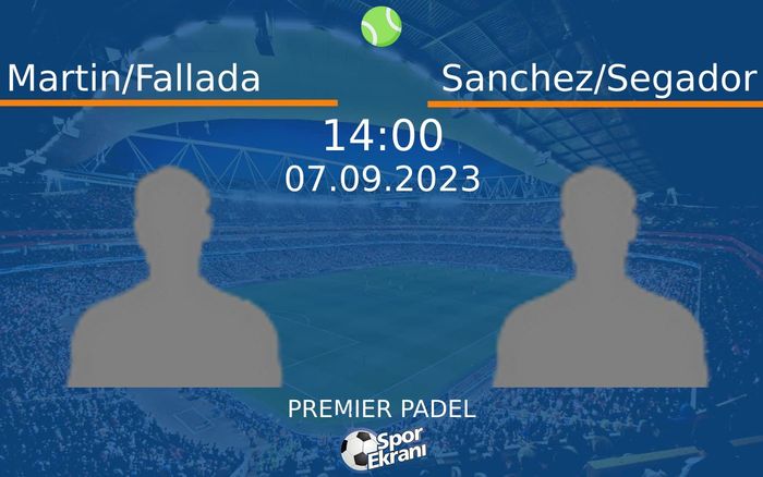 07 Eylül 2023 Martin/Fallada vs Sanchez/Segador maçı Hangi Kanalda Saat Kaçta Yayınlanacak?
