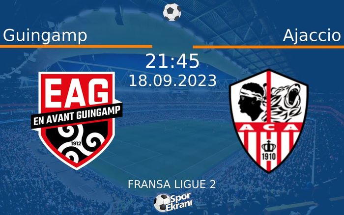 18 Eylül 2023 Guingamp vs Ajaccio maçı Hangi Kanalda Saat Kaçta Yayınlanacak?