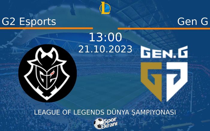 21 Ekim 2023 G2 Esports vs Gen G maçı Hangi Kanalda Saat Kaçta Yayınlanacak?
