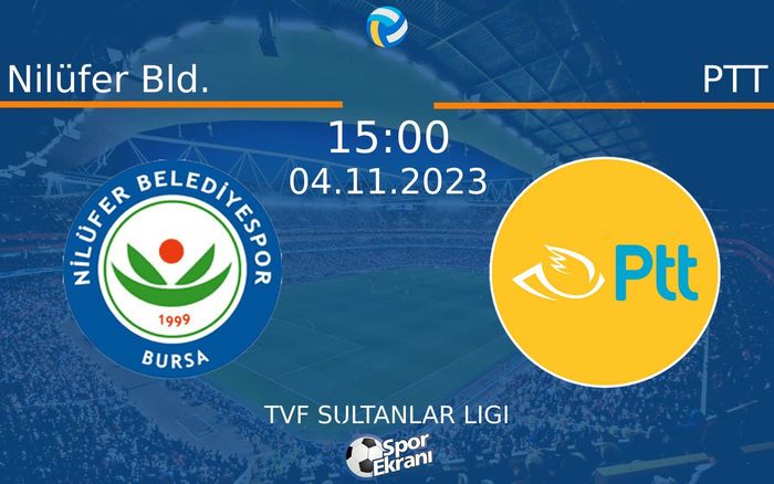 04 Kasım 2023 Nilüfer Bld. vs PTT maçı Hangi Kanalda Saat Kaçta Yayınlanacak?