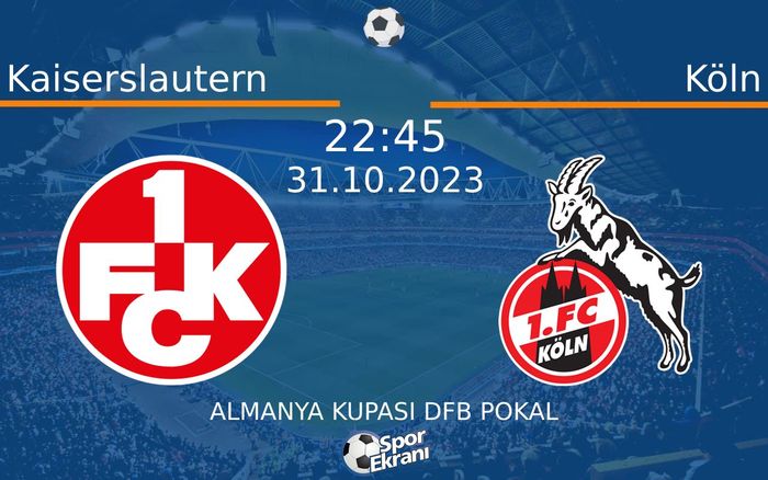 31 Ekim 2023 Kaiserslautern vs Köln maçı Hangi Kanalda Saat Kaçta Yayınlanacak?
