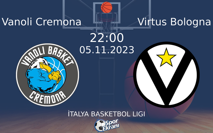 05 Kasım 2023 Vanoli Cremona vs Virtus Bologna maçı Hangi Kanalda Saat Kaçta Yayınlanacak?