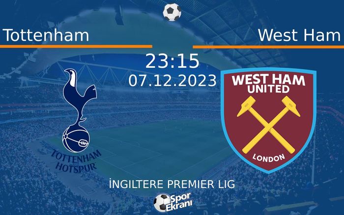 07 Aralık 2023 Tottenham vs West Ham maçı Hangi Kanalda Saat Kaçta Yayınlanacak?
