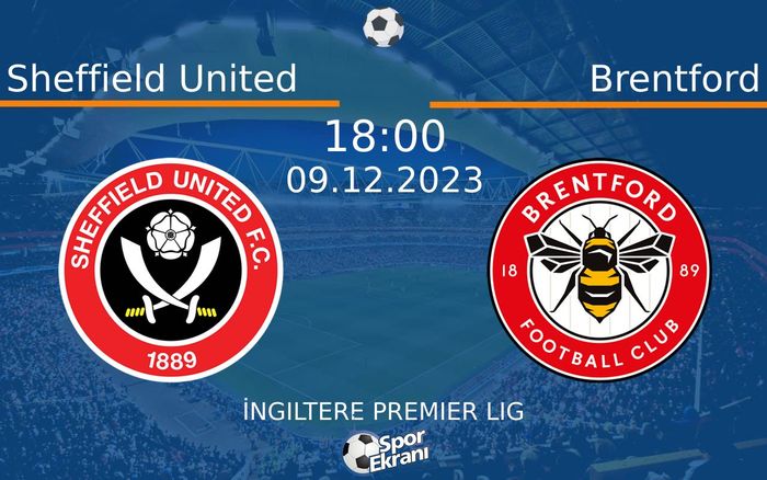 09 Aralık 2023 Sheffield United vs Brentford maçı Hangi Kanalda Saat Kaçta Yayınlanacak?
