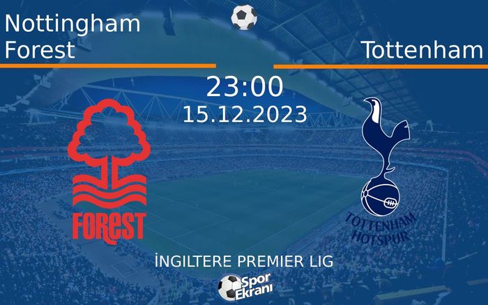 15 Aralık 2023 Nottingham Forest vs Tottenham maçı Hangi Kanalda Saat Kaçta Yayınlanacak? 15 Aralık 2023 Nottingham Forest vs Tottenham maçı Hangi Kanalda Saat Kaçta Yayınlanacak?