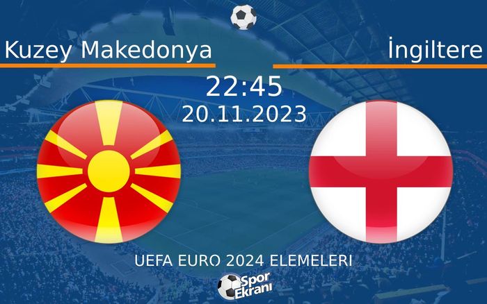 20 Kasım 2023 Kuzey Makedonya vs İngiltere maçı Hangi Kanalda Saat Kaçta Yayınlanacak?