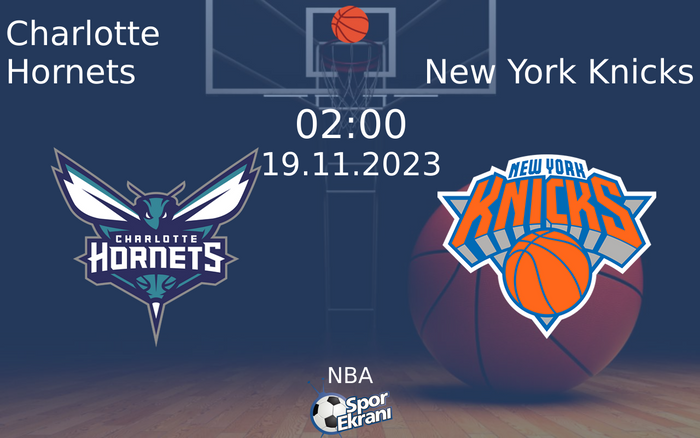 19 Kasım 2023 Charlotte Hornets vs New York Knicks maçı Hangi Kanalda Saat Kaçta Yayınlanacak?