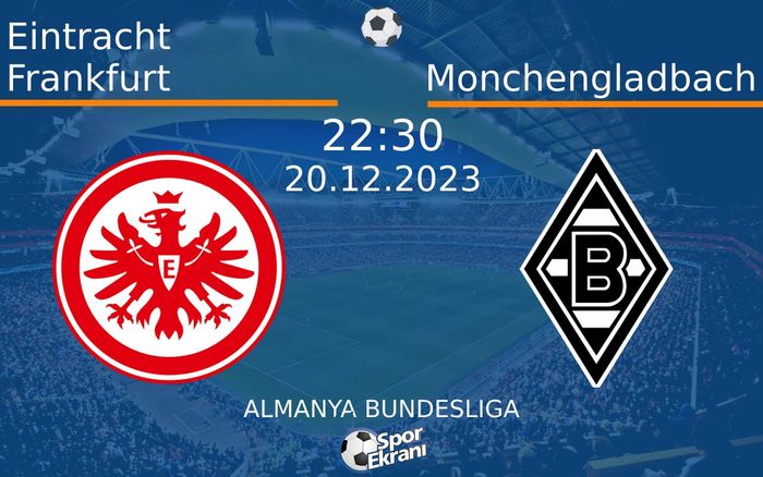 20 Aralık 2023 Eintracht Frankfurt vs Monchengladbach maçı Hangi Kanalda Saat Kaçta Yayınlanacak? 20 Aralık 2023 Eintracht Frankfurt vs Monchengladbach maçı Hangi Kanalda Saat Kaçta Yayınlanacak?