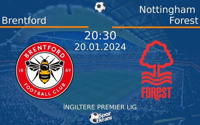 20 Ocak 2024 Brentford vs Nottingham Forest maçı Hangi Kanalda Saat Kaçta Yayınlanacak?