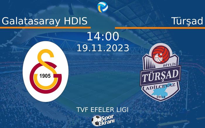 19 Kasım 2023 Galatasaray HDIS vs Türşad maçı Hangi Kanalda Saat Kaçta Yayınlanacak?