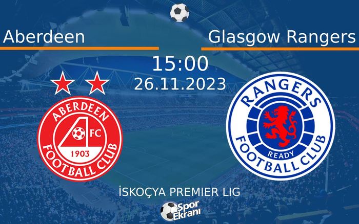 26 Kasım 2023 Aberdeen vs Glasgow Rangers maçı Hangi Kanalda Saat Kaçta Yayınlanacak?